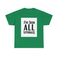 I've Seen It All Literally Funny Sarcastic Unisex T-Shirt