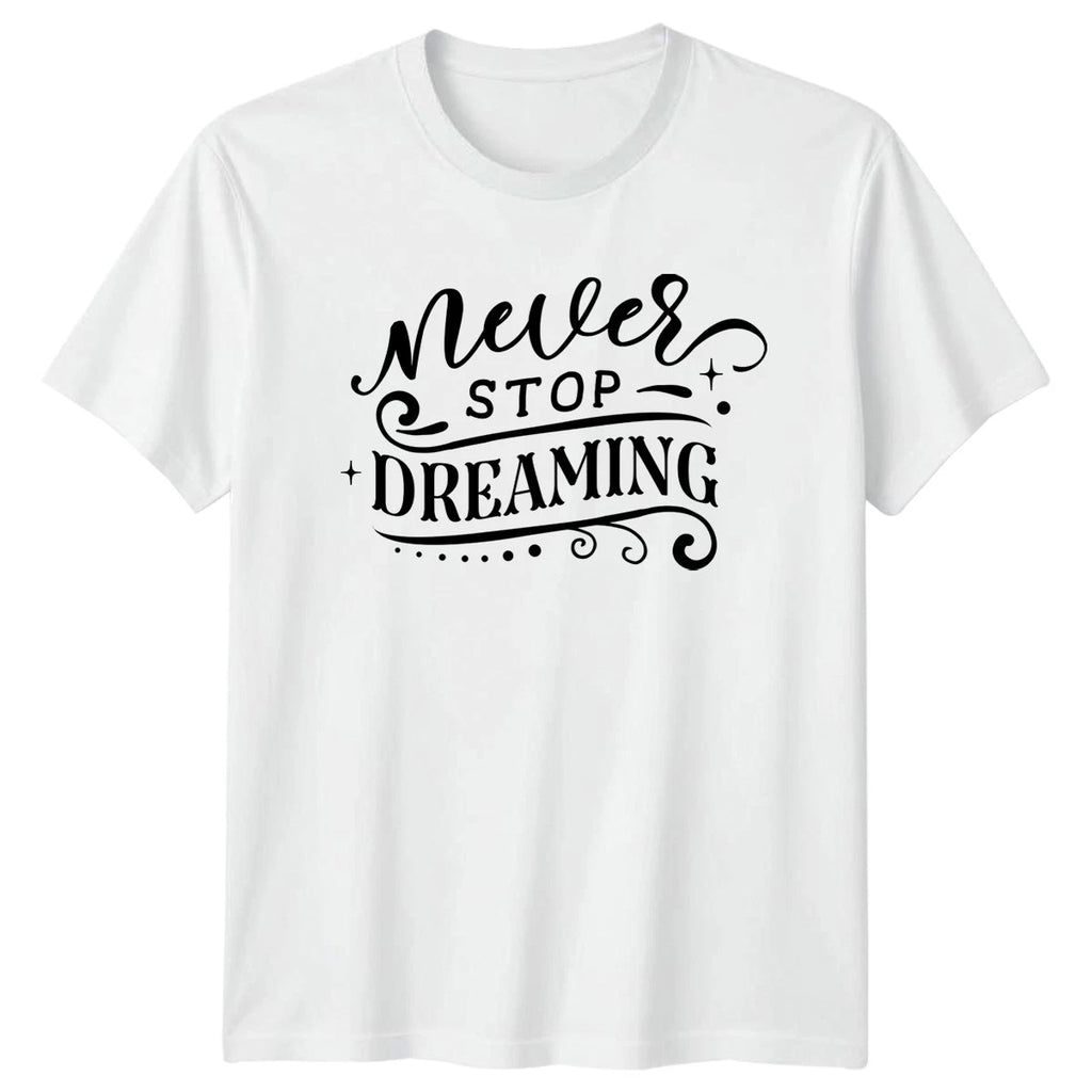 Never Stop Dreaming T-Shirt Inspirational Birthday Gift For Him And Her