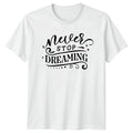 Never Stop Dreaming T-Shirt Inspirational Birthday Gift For Him And Her