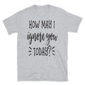 How May I Ignore You Funny Sarcastic Family Love Classic Fit T-Shirt