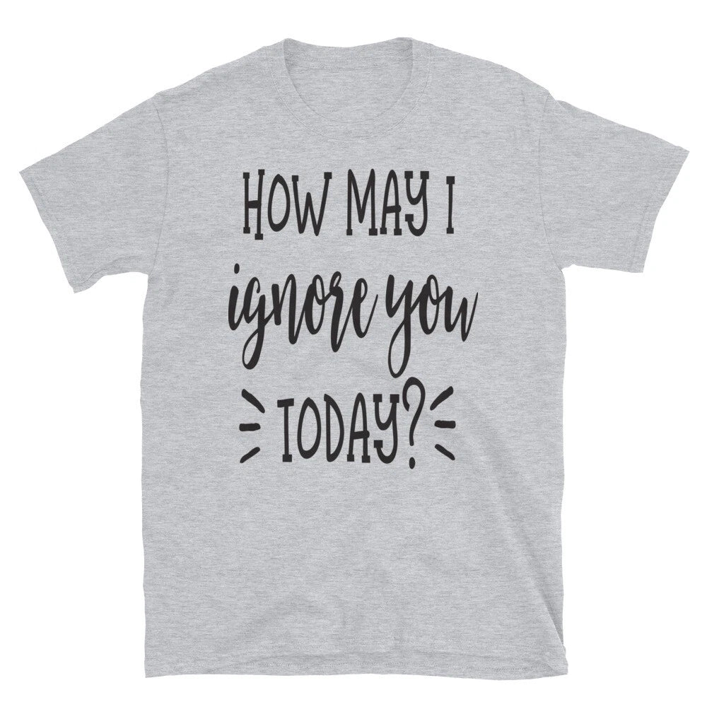 How May I Ignore You Funny Sarcastic Family Love Classic Fit T-Shirt
