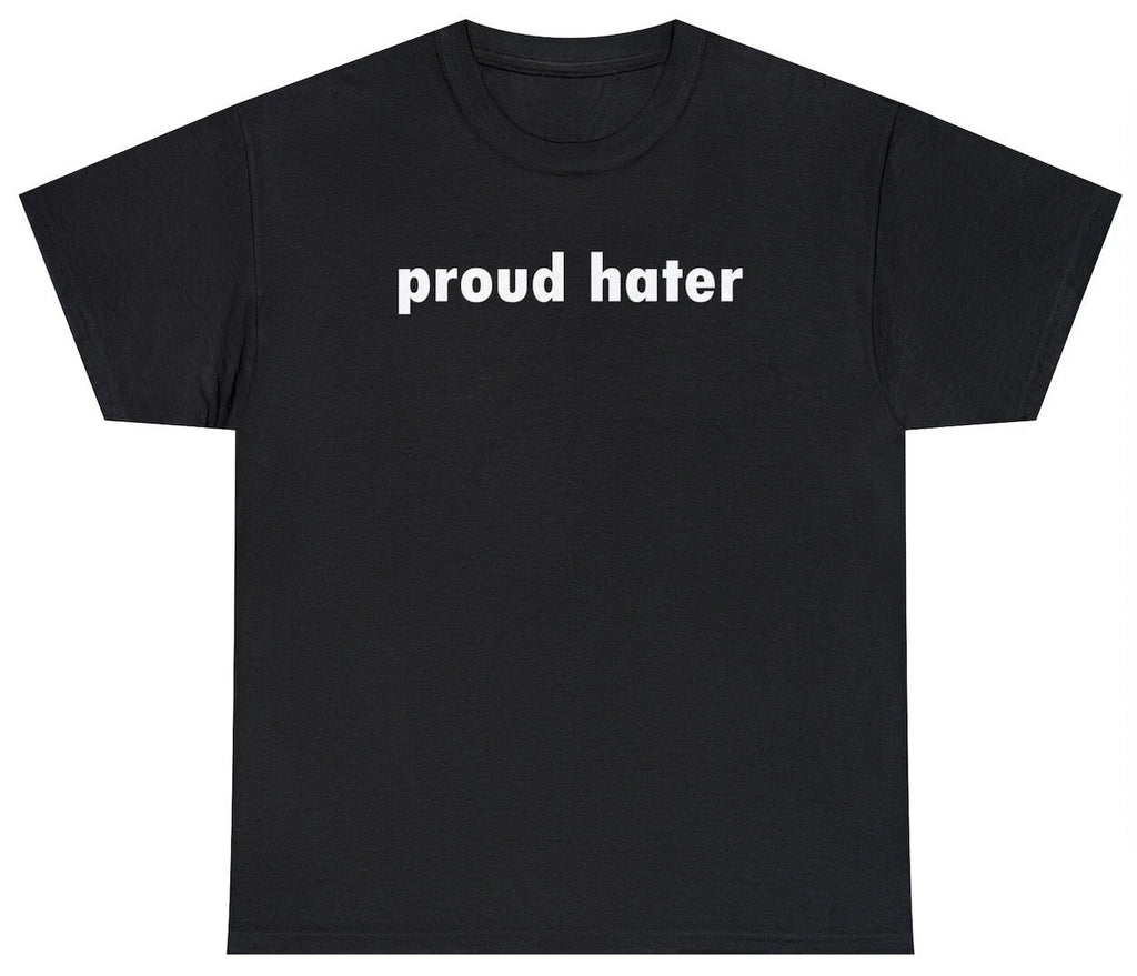 Proud Hater T Shirt Funny Sarcastic Hating Quote Novelty Humor Tee Gift For Her