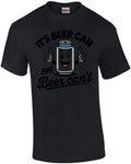 It's Beer Can Not Beer Can't T-Shirt