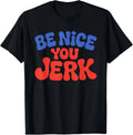 Retro Be Nice You Jerk Sarcastic Humor Quote Unisex T-Shirt