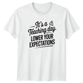 Its A Teaching Day Lower T-Shirt Sarcastic Teacher Humor Christmas Gift For Him