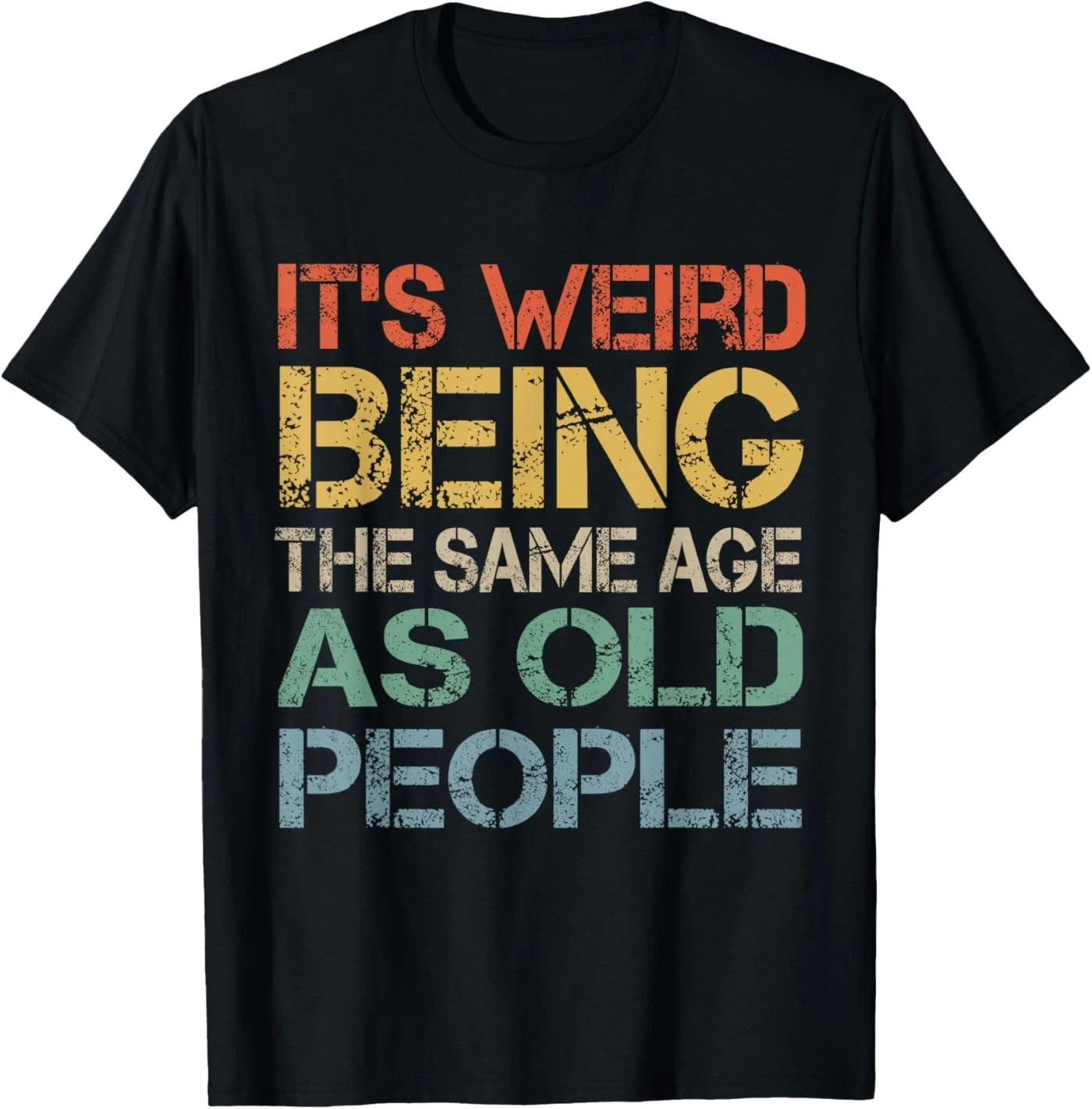 It's Weird Being The Same Age As Old People Retro Sarcastic T-Shirt