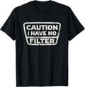 Funny Sarcastic Caution I Have No Filter Sarcasm Joke Humor T-Shirt