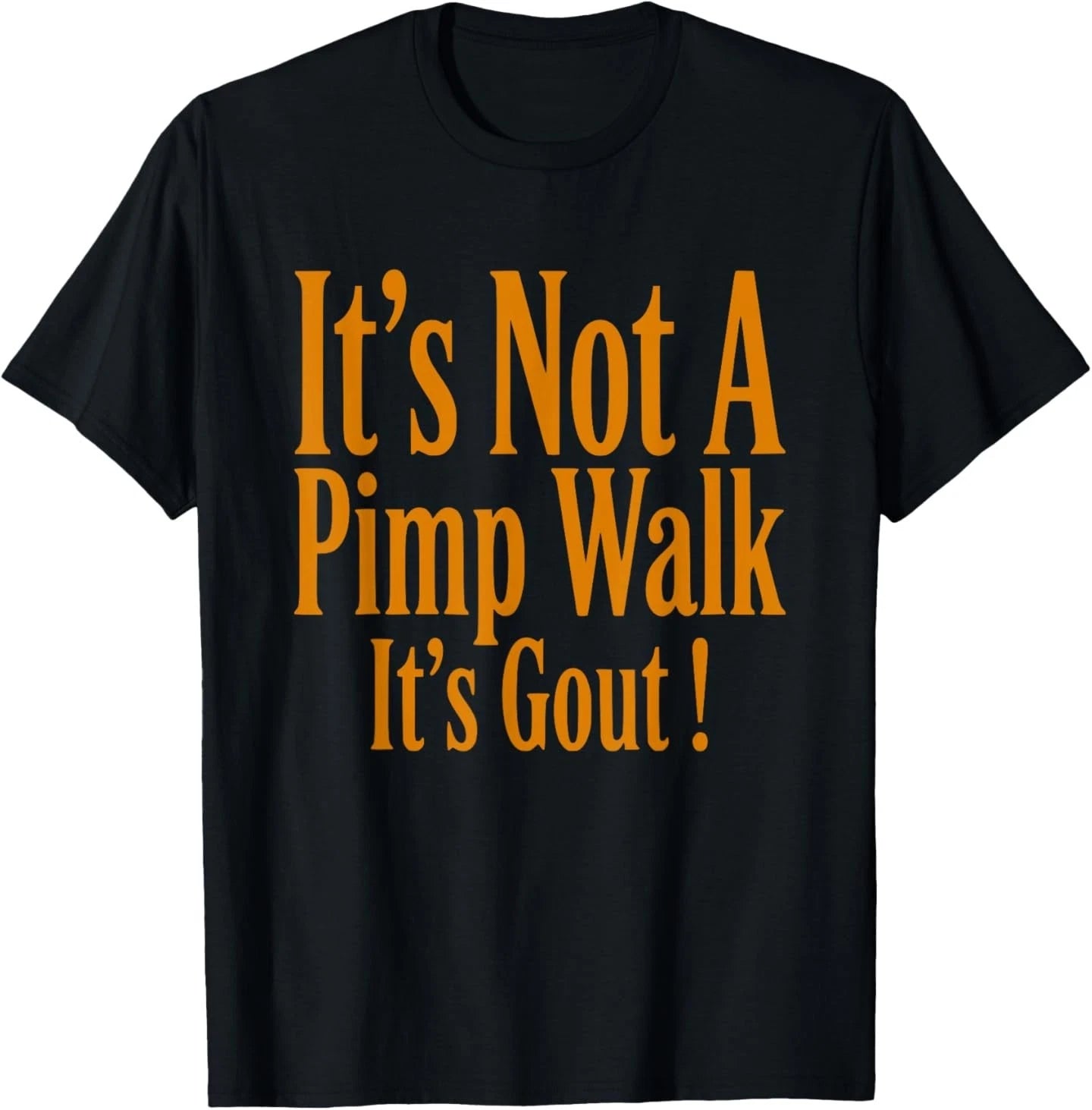 Funny Medical Sarcastic Joke Its Not Pimp Walk Its Gout T-Shirt