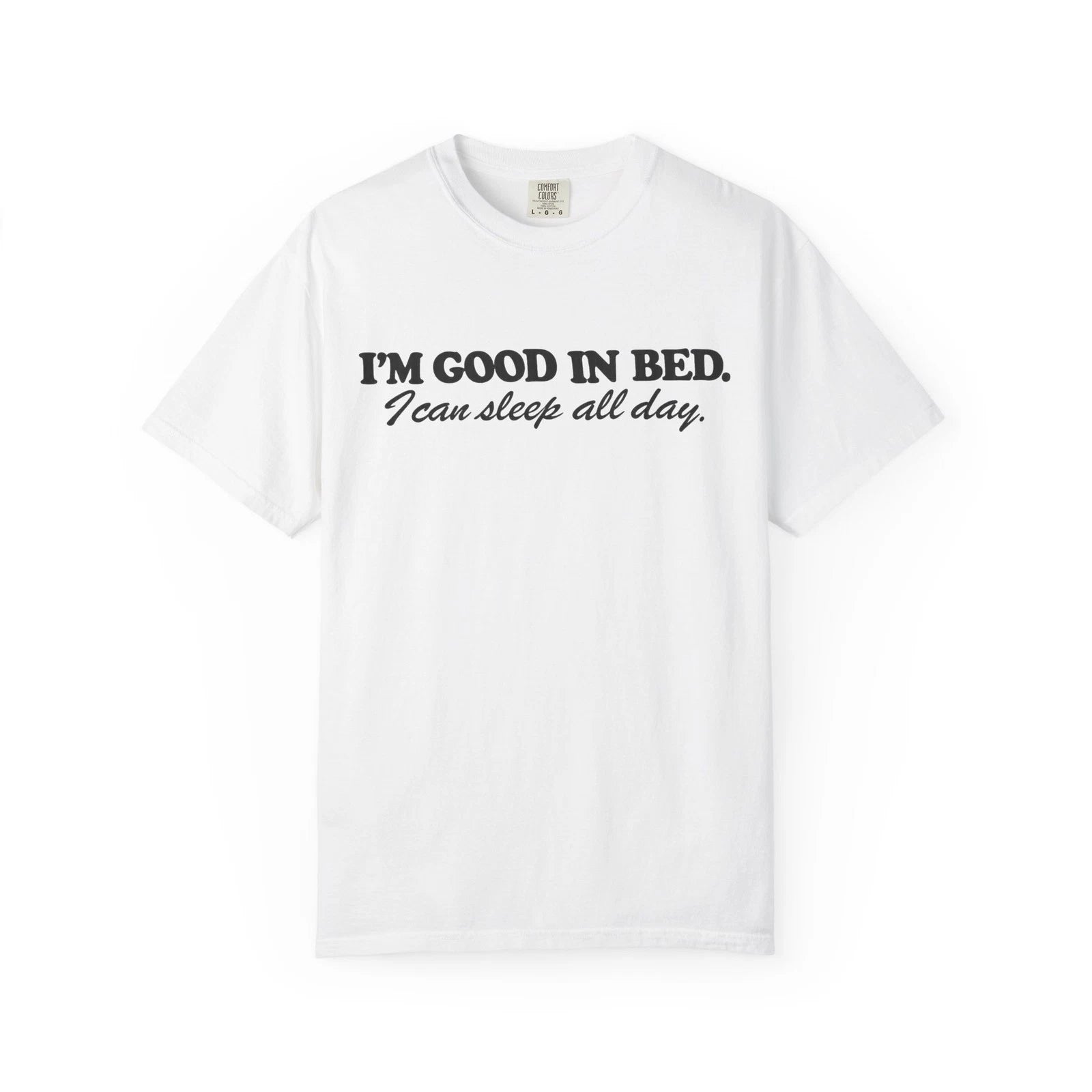 Im Good In Bed I can sleep all day T-Shirt | Funny Sleep Quote Tee