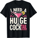 I Need a Huge COCKtail Adult Joke Funny Drinking Quote T-Shirt