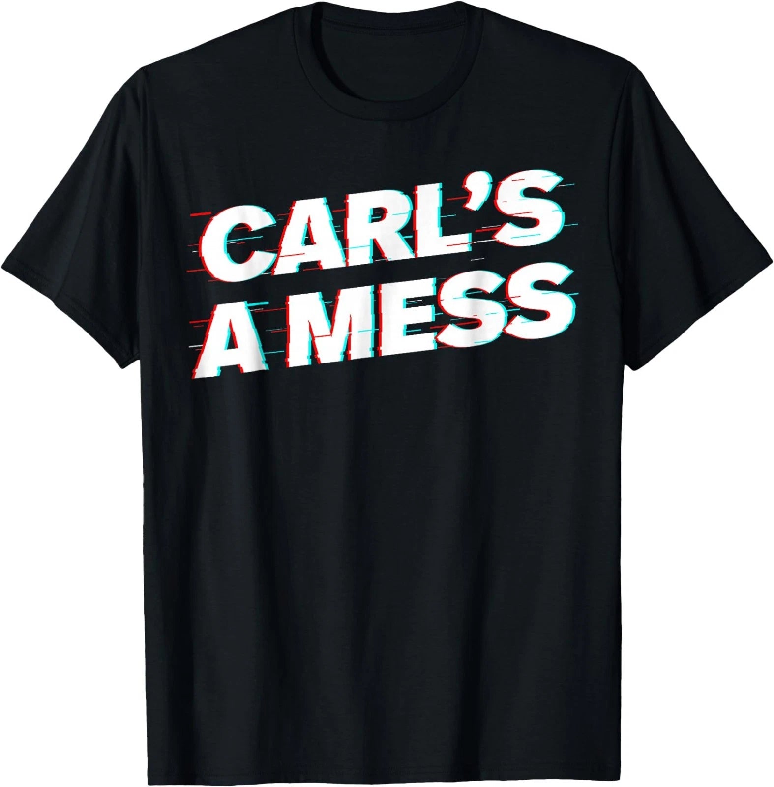 Funny Carl's A Mess Meme Chaos Humor Sarcastic Quote T-Shirt