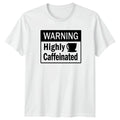 Warning Highly Caffeinated T-Shirt Coffee Lover Humor