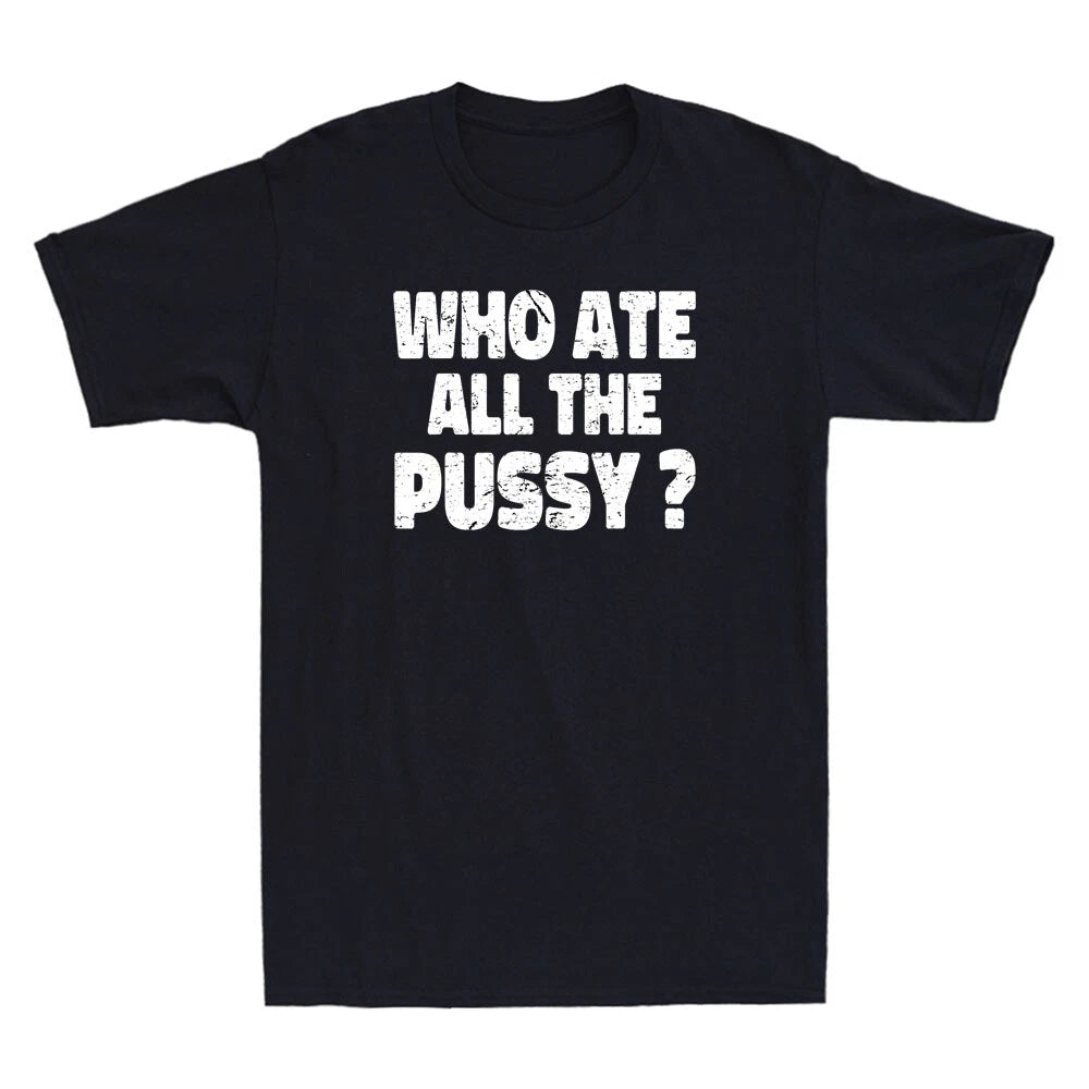 Who Ate All The Pussy Funny Sarcastic Popular Saying Quote Vintage Men's T-Shirt