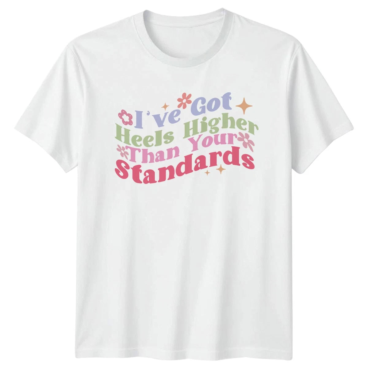 Ive Got Higher Heels Womens T-Shirt Sassy Humor Birthday Gift For Her
