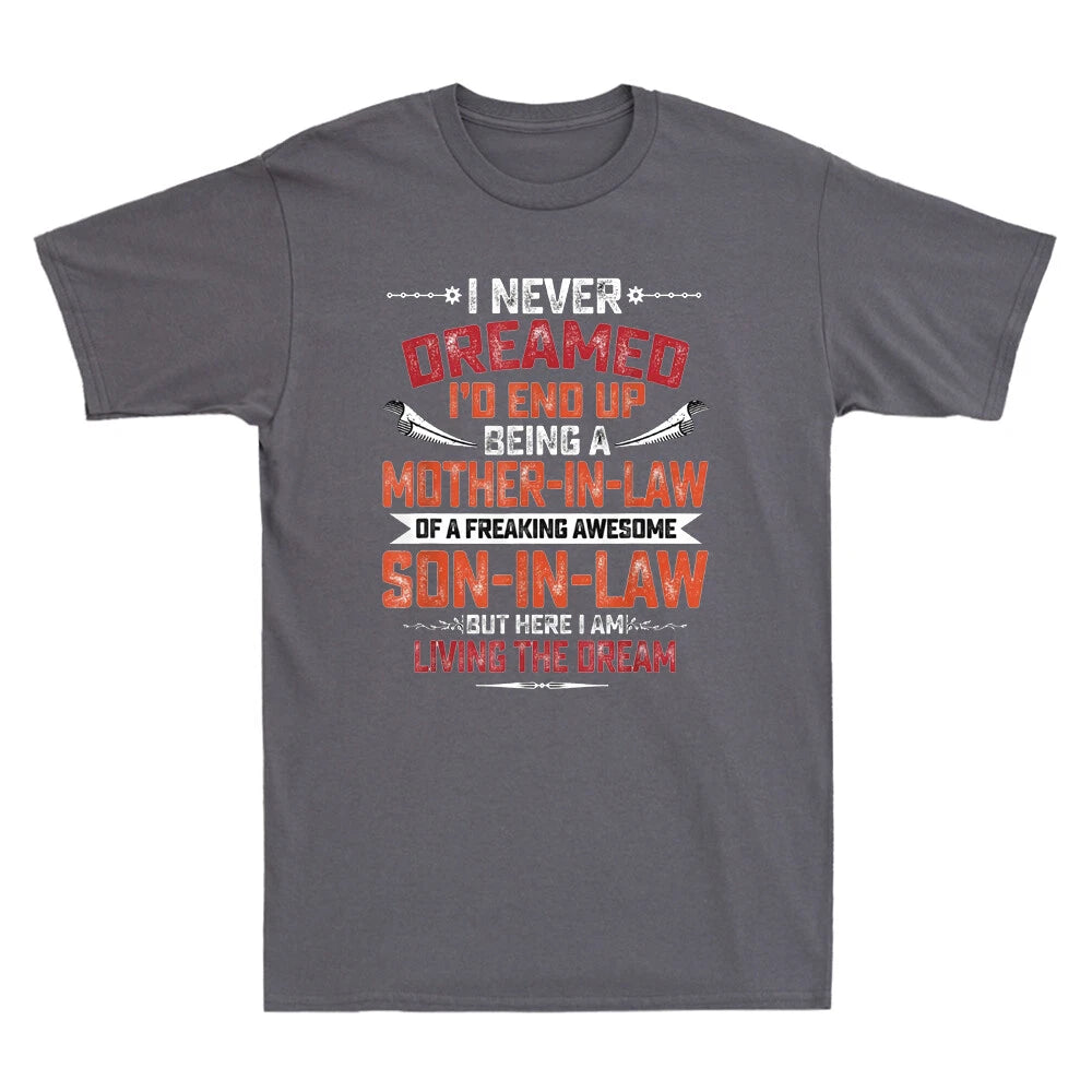 I Never Dreamed I'd End Up Being A Mother In Law Son in Law Funny Quote T-Shirt