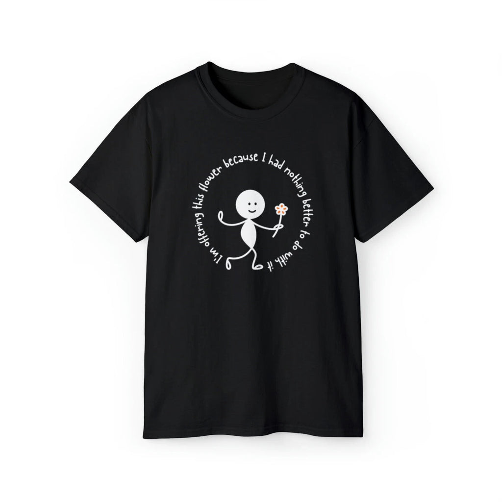 Unisex Ultra Cotton Tee - Funny  quotes T-shirt - Sarcastic Quote T-shirt