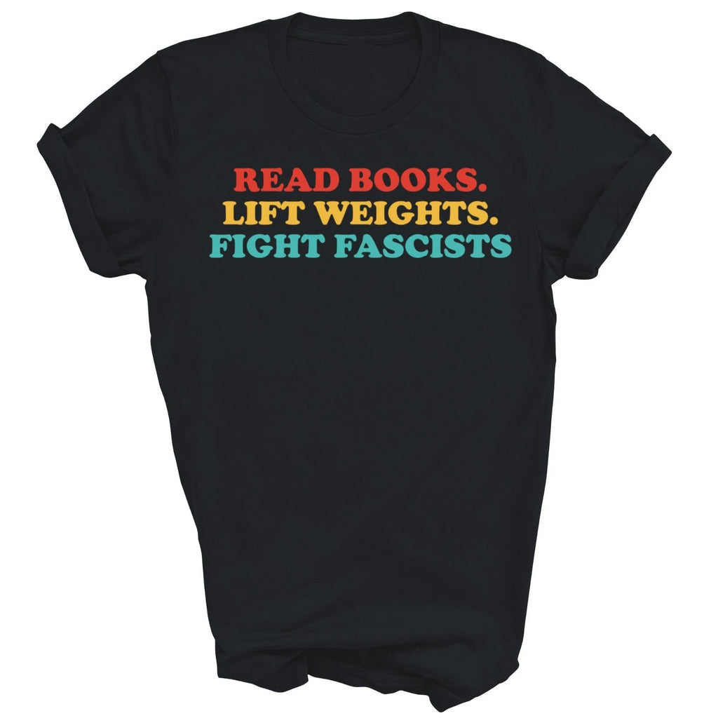Read Books Lift Weights Fight Fascists Unisex Shirt Gift
