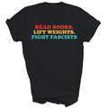 Read Books Lift Weights Fight Fascists Unisex Shirt Gift