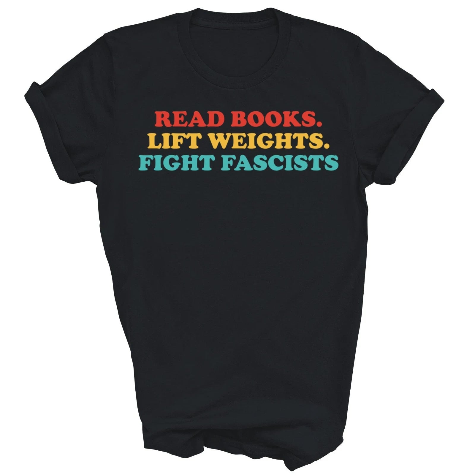 Read Books Lift Weights Fight Fascists Unisex Shirt Gift
