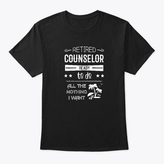 Funny Counselor Retirement Quote Gift T-Shirt Made in the USA Size S to 5XL