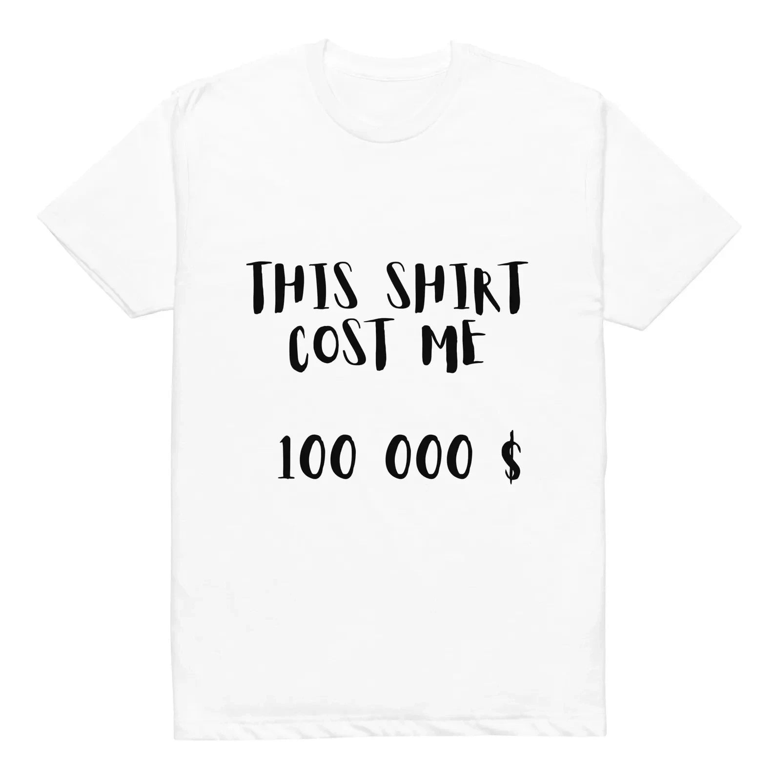 WHITE T-SHIRT This Shirt Cost Me 100000 Funny Tee for buddies