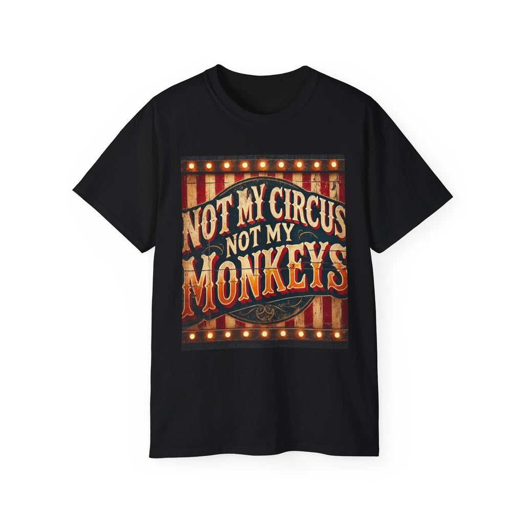 Funny Graphic Tee, Humorous Quote Shirt, Sarcastic Saying Top, Not My Circus Not
