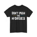 Sarcastic Quote Shirt, Don’t Push the Horses Sarcasm Humor Lovers Shirt