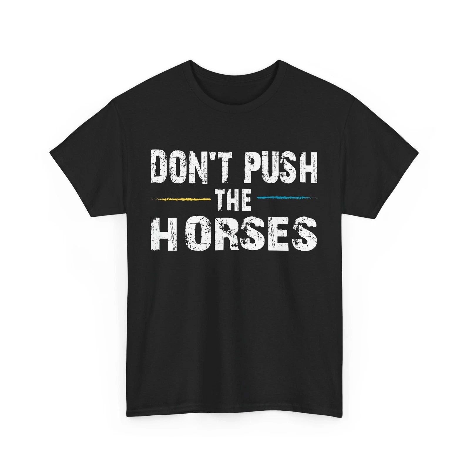 Sarcastic Quote Shirt, Don’t Push the Horses Sarcasm Humor Lovers Shirt