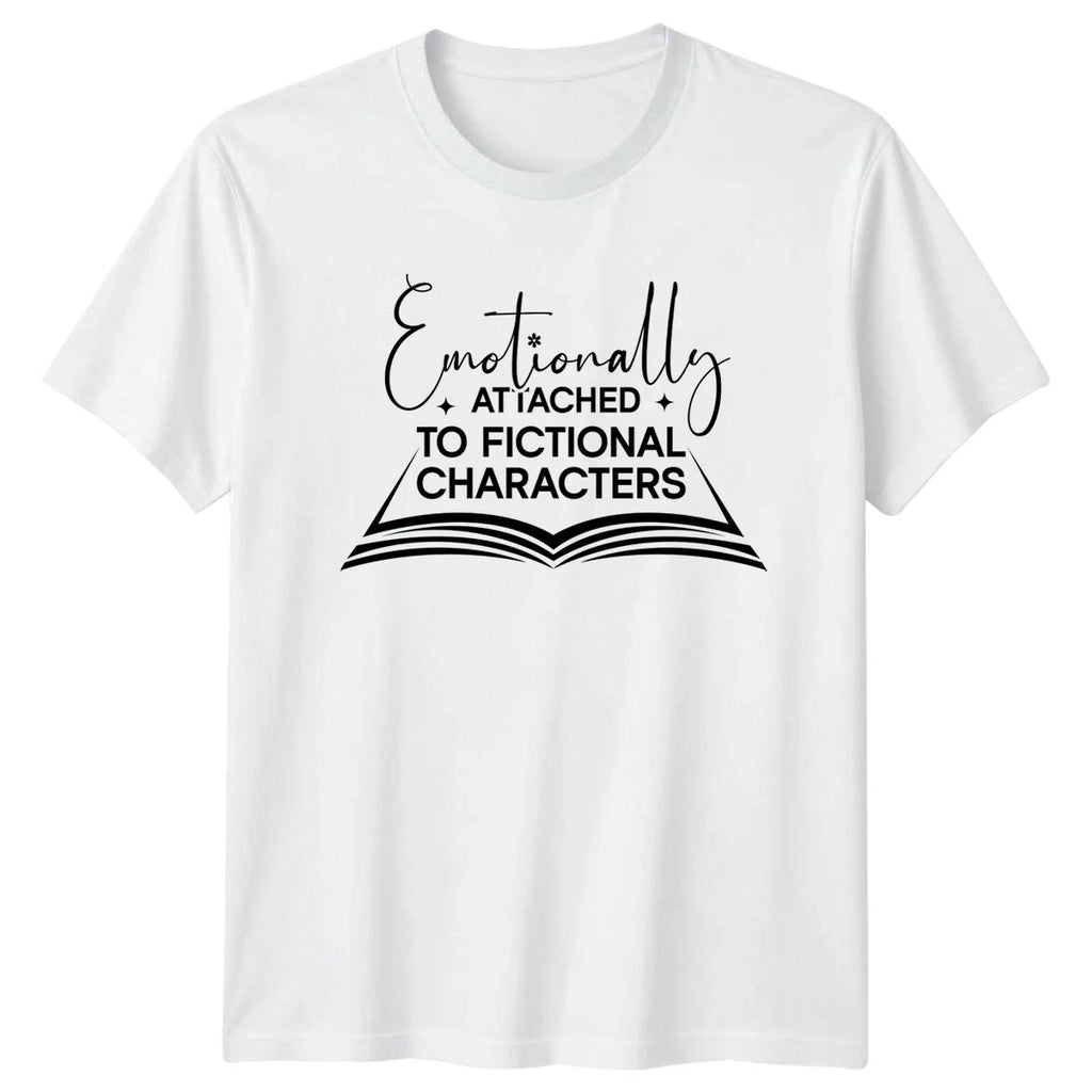 Emotionally Attached To Fictional Characters T-Shirt Book Lover Reading Gift