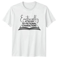 Emotionally Attached To Fictional Characters T-Shirt Book Lover Reading Gift
