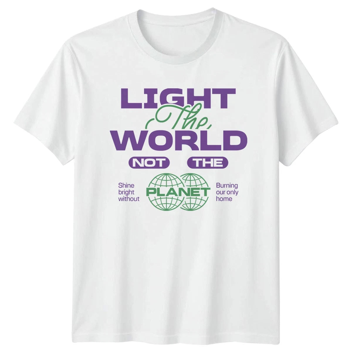 Light The World Not The T-Shirt Sustainability Environmentalism Earth Day