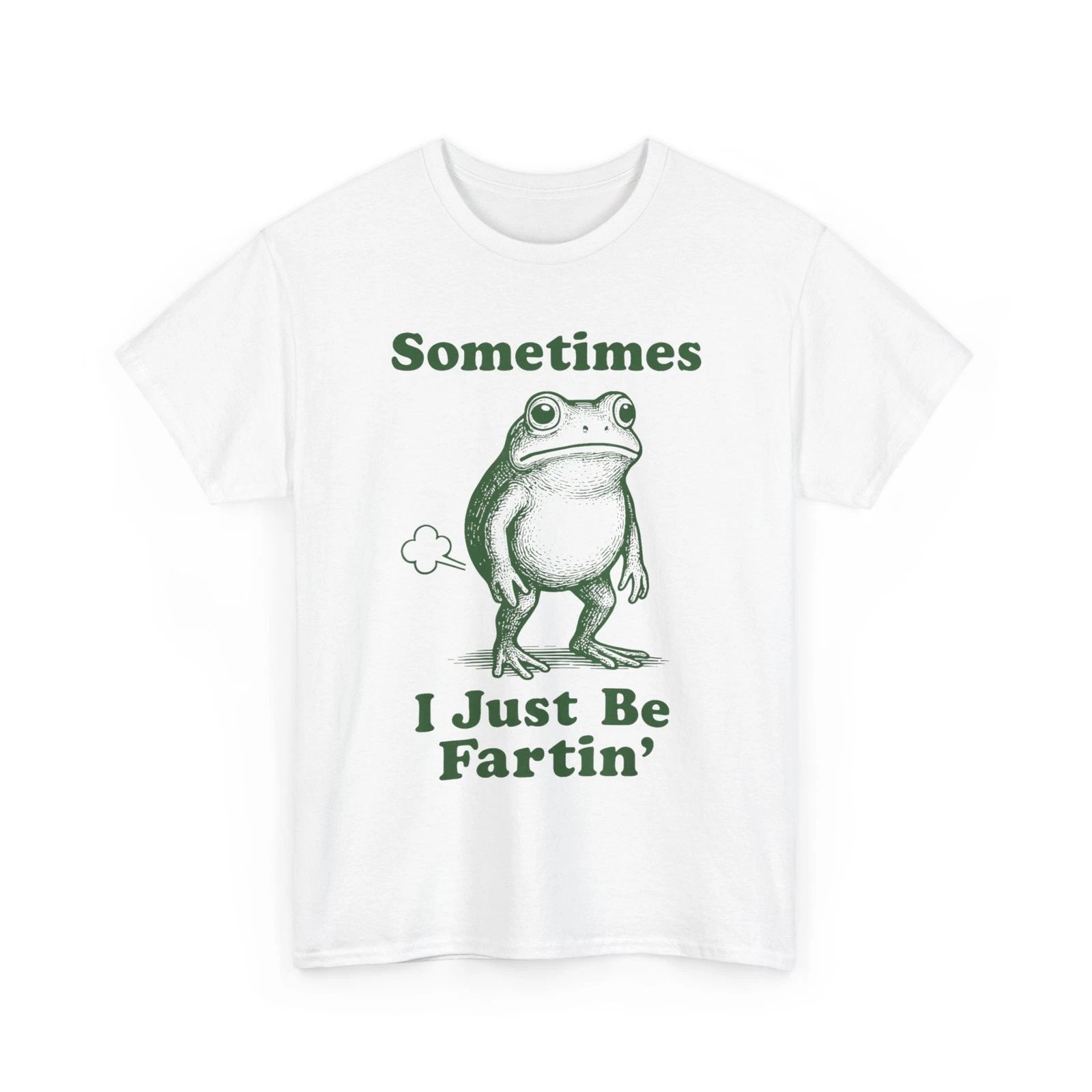 Sometimes I Just Be Fartin' Frog, Fart Farting Frog Funny Silly T-Shirt