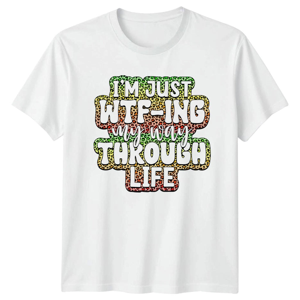 Im Just Wtfing My Way T-Shirt Sarcasm Humor Birthday Gift For Him And Her