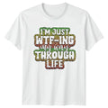 Im Just Wtfing My Way T-Shirt Sarcasm Humor Birthday Gift For Him And Her