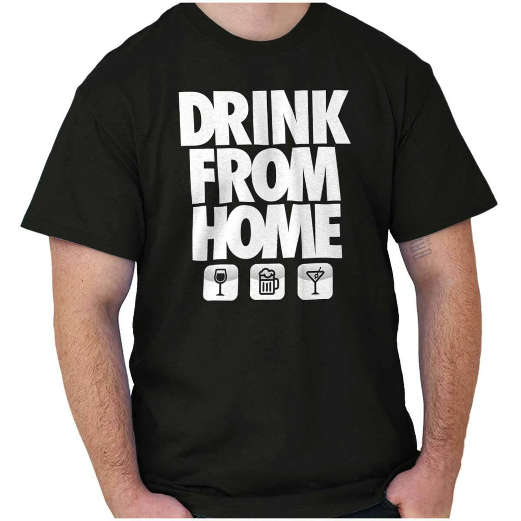 Funny Sarcastic Drink From Home Party Joke Womens or Mens Crewneck T Shirt Tee