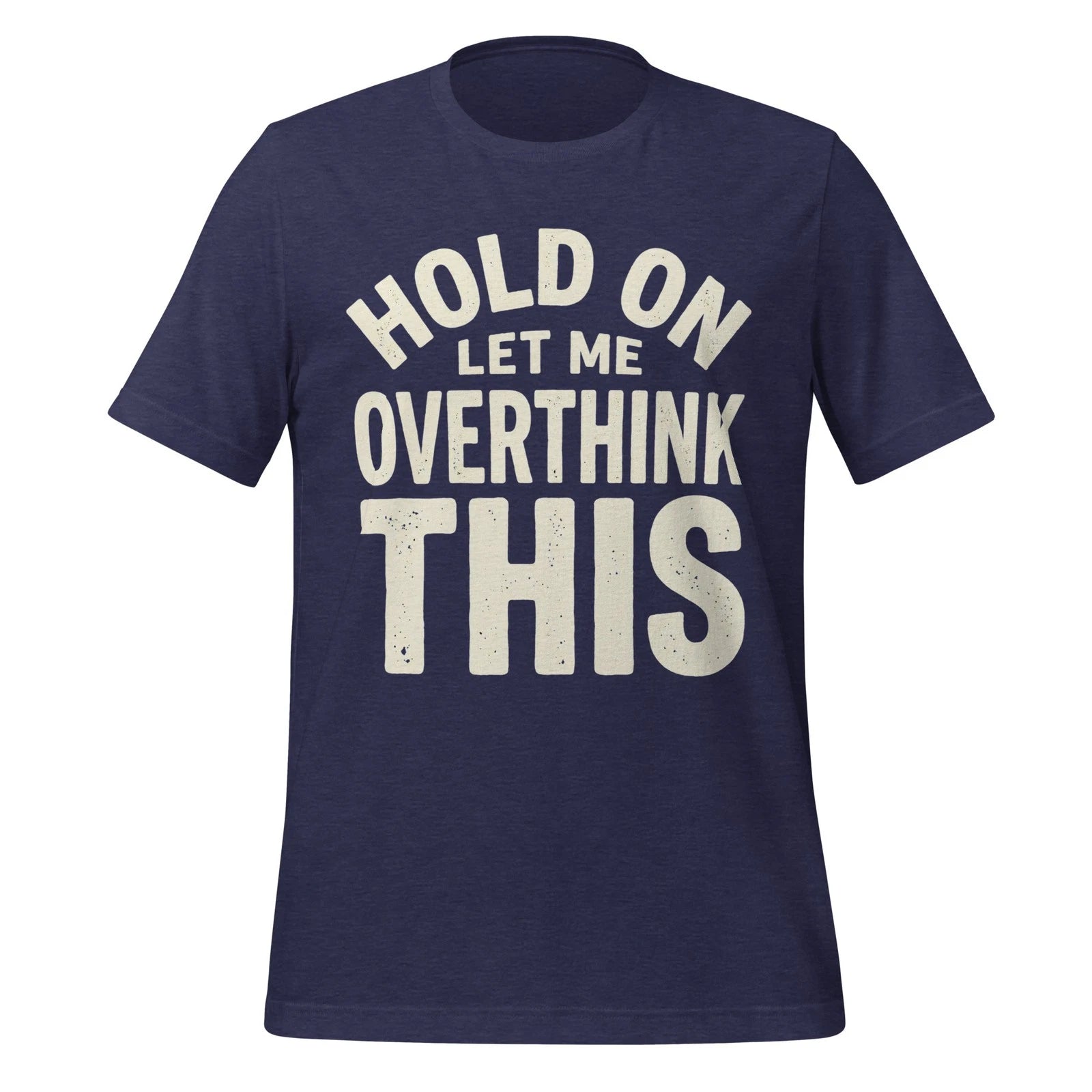 Hold On Let Me Overthink This Shirt Funny Anxiety Humor Overthinking Quote Tee