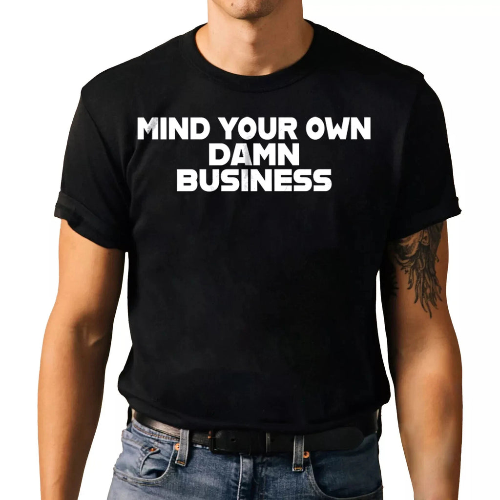 Funny Sarcastic T-shirt-Mind Your Own Damn Business Humor Graphic Tee
