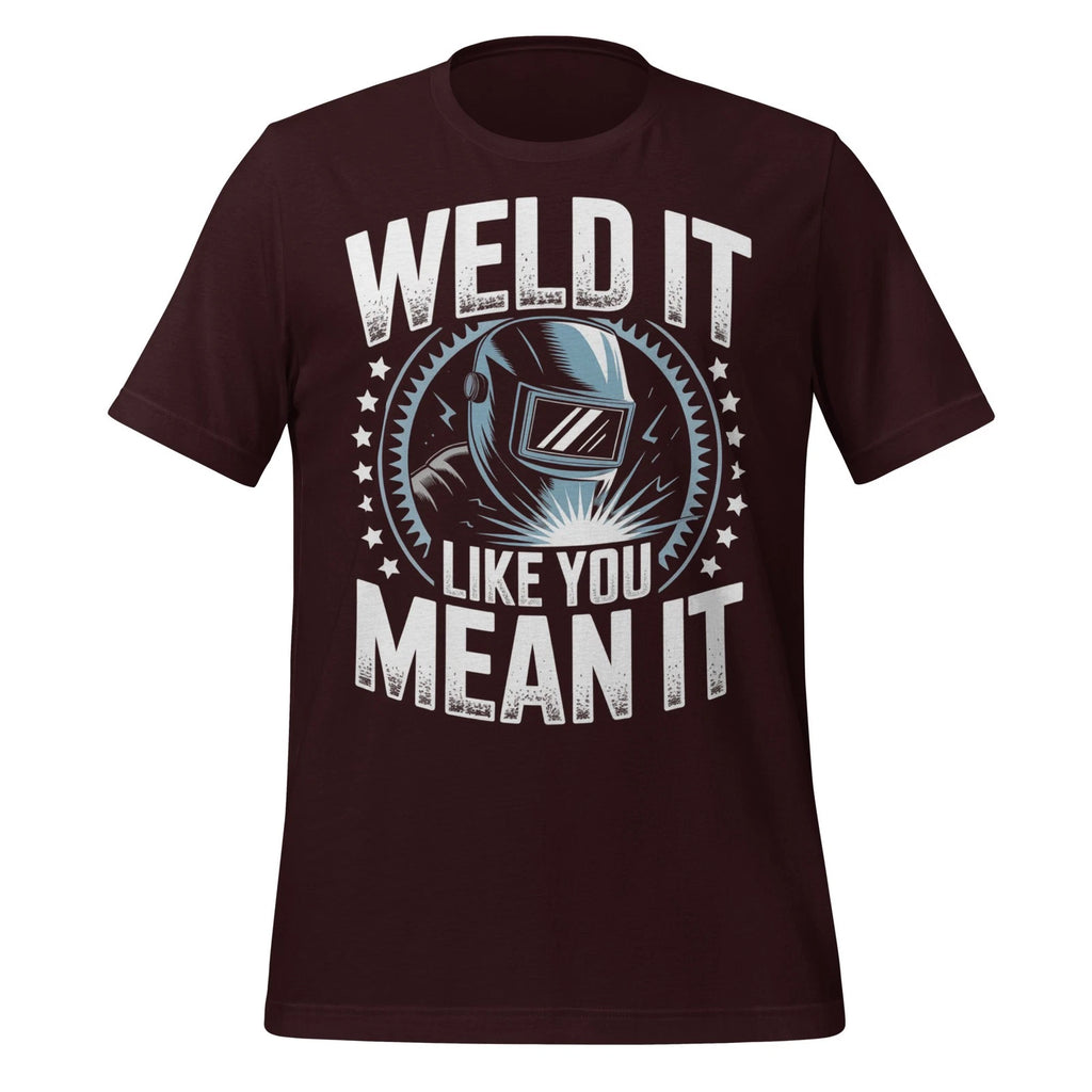 Weld It Like You Mean It T-Shirt Welding Humor Graphic Tee Gift for Welders Men