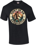 Don't Be an Assquatch T-Shirt