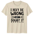 I May Be Wrong T-Shirt Sarcastic Quotes Humor Birthday Gift For Him And Her