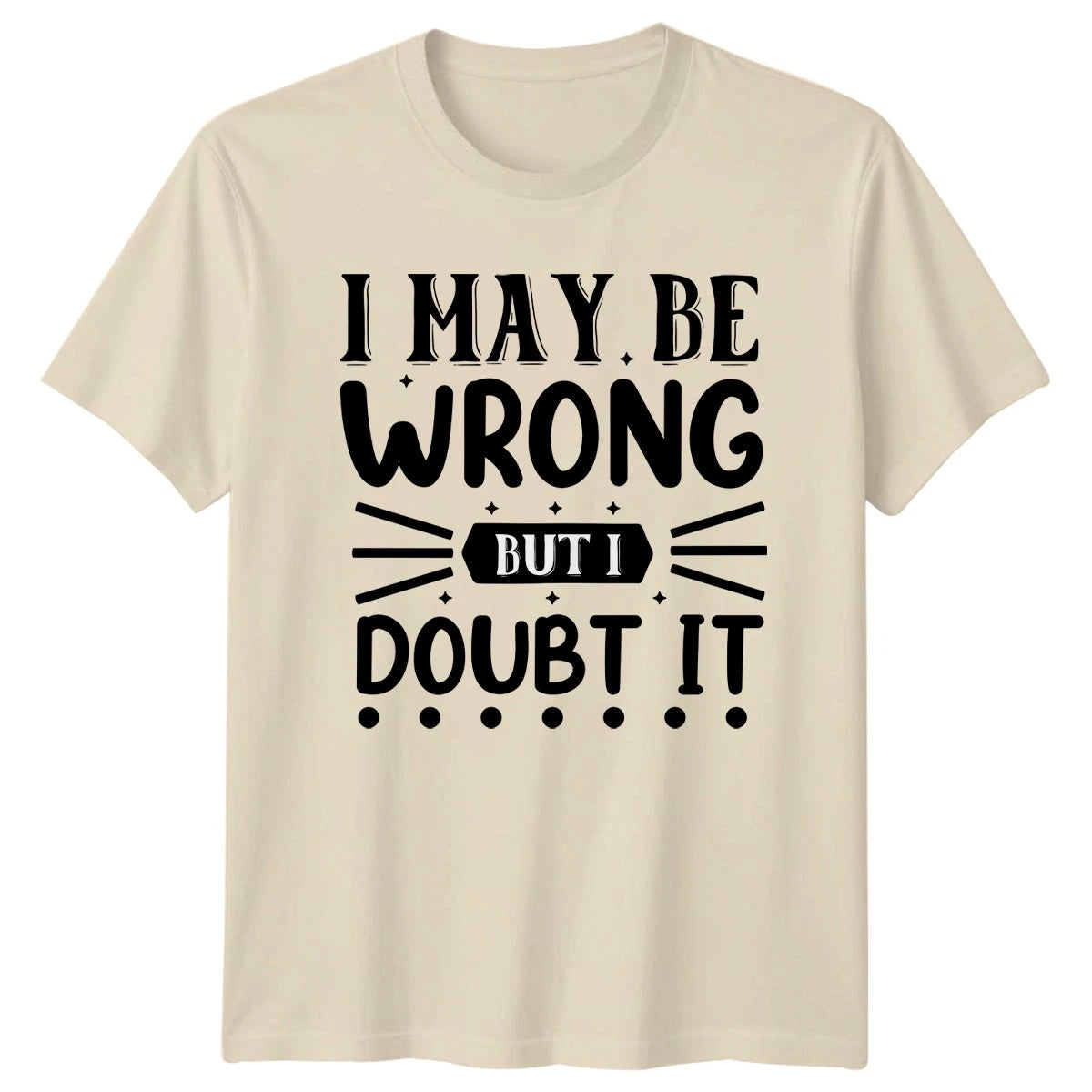 I May Be Wrong T-Shirt Sarcastic Quotes Humor Birthday Gift For Him And Her
