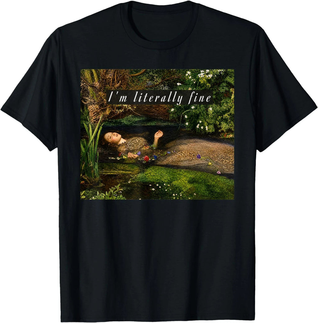 I'm Literally Fine Ophelia Painting Sarcastic Art Meme T-Shirt