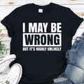 I May Be Wrong but It's Highly Unlikely Funny Sarcastic T-Shirt