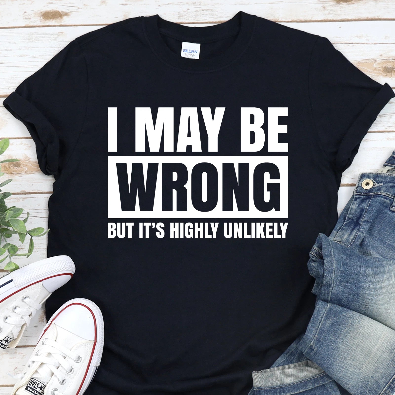 I May Be Wrong but It's Highly Unlikely Funny Sarcastic T-Shirt