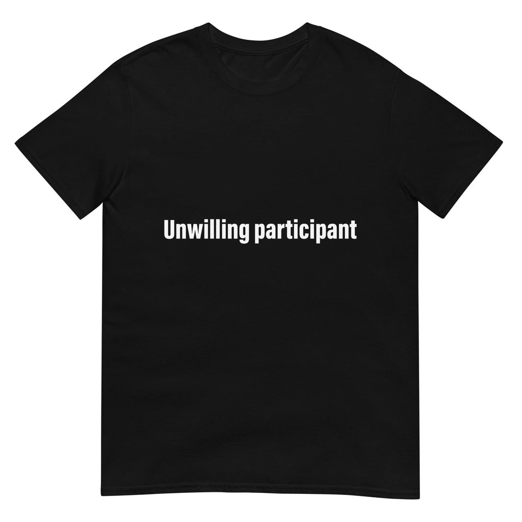 Unwilling Participant  Funny Sarcastic Introvert Quote T-Shirt