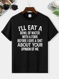 Funny Sarcastic Quote T-Shirt I’ll Eat a Bowl of Water Humor Unisex Tee