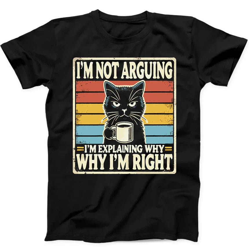 Black Cat I'm Not Arguing I'm Right Best Seller Funny Gift Tee Black T Shirt 151
