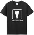 Gue*s What I Need Funny Meme Sarcastic Quote  T-Shirt