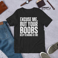 Excuse Me But Your Boobs Keep Staring at Me Funny Sarcastic Joke Gag t-shirt