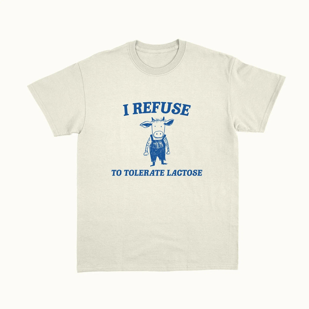I Refuse To Tolerate Lactose Unisex T-Shirt, Funny TShirt, Meme Shirts Men Women